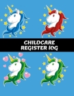 Childcare Register Log: Daily Child Care, Sign In Log Book for Babysitter, Nannies, Preschool, Daycares. Track the Attendance Of Children At Y By Nicole Creative Art Cover Image