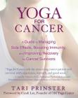 Yoga for Cancer: A Guide to Managing Side Effects, Boosting Immunity, and Improving Recovery for Cancer Survivors By Tari Prinster, Cyndi Lee (Foreword by) Cover Image