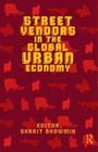 Street Vendors in the Global Urban Economy By Sharit Bhowmik Cover Image