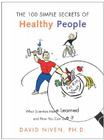 100 Simple Secrets of Healthy People: What Scientists Have Learned and How You Can Use it By David Niven, PhD Cover Image
