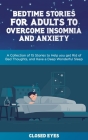 Bedtime Stories for Adults to Overcome Insomnia and Anxiety: A Collection of 15 Stories to Help you get Rid of Bad Thoughts, and Have a Deep Wonderful Cover Image
