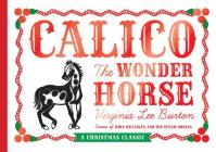 Calico the Wonder Horse: Christmas Gift Edition: A Christmas Holiday Book for Kids By Virginia Lee Burton Cover Image
