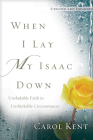 When I Lay My Isaac Down: Unshakable Faith in Unthinkable Circumstances Cover Image