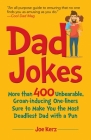 Dad Jokes: More Than 400 Unbearable, Groan-Inducing One-Liners Sure to Make You the Deadliest Dad With a Pun Cover Image