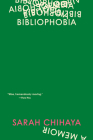 Bibliophobia: A Memoir By Sarah Chihaya Cover Image