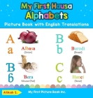 My First Hausa Alphabets Picture Book with English Translations: Bilingual Early Learning & Easy Teaching Hausa Books for Kids By Atikah S Cover Image