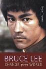 Bruce Lee: Change Your World Cover Image