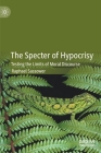 The Specter of Hypocrisy: Testing the Limits of Moral Discourse By Raphael Sassower Cover Image