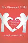 The Divorced Child: Strengthening Your Family through the First Three Years of Separation By Joseph Nowinski Cover Image
