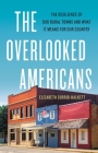 The Overlooked Americans: The Resilience of Our Rural Towns and What It Means for Our Country By Elizabeth Currid-Halkett Cover Image