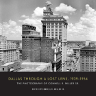 Dallas Through a Lost Lens, 1939-1954 By Connell R. Miller (Editor) Cover Image