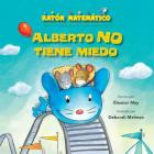 Alberto No Tiene Miedo (Albert Is Not Scared): Palabras de Posición (Direction Words) By Eleanor May, Deborah Melmon (Illustrator) Cover Image