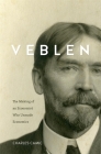 Veblen: The Making of an Economist Who Unmade Economics By Charles Camic Cover Image