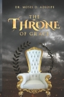 The Throne of Grace: Understanding the Blessedness of the Throne of Grace Cover Image