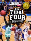The Final Four: All about College Basketball's Biggest Event (Sports Illustrated Kids: Winner Takes All) Cover Image