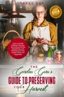 The Garden Guru's Guide to Preserving Your Harvest: Learn How to Be Self Sufficient: Canning, Fermenting, Pickling, Dehydrating, and Smoking Your Fres By Ann Katz, Sarah Day Cover Image