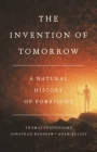 The Invention of Tomorrow: A Natural History of Foresight By Thomas Suddendorf, Jonathan Redshaw, Adam Bulley Cover Image