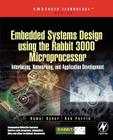Embedded Systems Design Using the Rabbit 3000 Microprocessor: Interfacing, Networking, and Application Development (Embedded Technology) By Kamal Hyder, Bob Perrin Cover Image