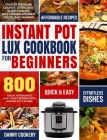 Instant Pot Lux Cookbook for Beginners: Enjoy Affordable Easy Tasty Recipes With Instant Pot Lux Mini Used As Pressure Cooker, Sterilizer, Slow Cooker Cover Image