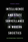 Intelligence and State Surveillance in Modern Societies: An International Perspective By Frederic LeMieux Cover Image