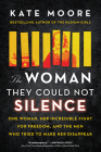 The Woman They Could Not Silence: One Woman, Her Incredible Fight for Freedom, and the Men Who Tried to Make Her Disappear Cover Image