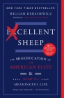 Excellent Sheep: The Miseducation of the American Elite and the Way to a Meaningful Life By William Deresiewicz Cover Image
