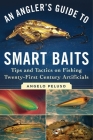 An Angler's Guide to Smart Baits: Tips and Tactics on Fishing Twenty-First Century Artificials Cover Image