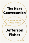 The Next Conversation: Argue Less, Talk More By Jefferson Fisher Cover Image