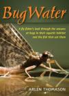 Bugwater: A Fly Fisher's Look Through the Seasons at Bugs in Their Aquatic Habitat and the Fish That Eat Them By Arlen Thomason Cover Image