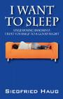I Want to Sleep: Unlearning Insomnia - Treat Yourself to a Good Night By Siegfried Haug Cover Image
