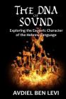 The DNA of Sound: Exploring the Esoteric character of the Hebrew Language:: Exploring the Esoteric character of the Hebrew Language Cover Image