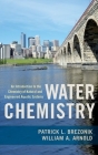 Water Chemistry: An Introduction to the Chemistry of Natural and Engineered Aquatic Systems By Patrick Brezonik, William Arnold Cover Image
