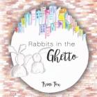 Rabbits in the Ghetto By Frani Fox Cover Image
