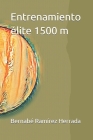 Entrenamiento élite 1500 m By Bernabé Ramírez Herrada Cover Image