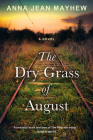 The Dry Grass of August: A Moving Southern Coming of Age Novel By Anna Jean Mayhew Cover Image