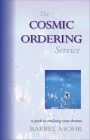 The Cosmic Ordering Service: A Guide to Realizing Your Dreams By Barbel Mohr Cover Image