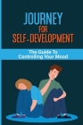 Journey For Self-Development: The Guide To Controlling Your Mood: Control Insecurity By Milo Petillo Cover Image