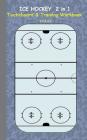 Ice Hockey 2 in 1 Tacticboard and Training Workbook: Tactics/strategies/drills for trainer/coaches, notebook, training, exercise, exercises, drills, p By Theo Von Taane Cover Image