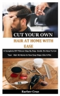 Cut Your Own Hair At Home With Ease: A Complete DIY Picture Step By Step Guide On How To Cut Your Hair At Home In Few Easy Steps Like A Pro Cover Image