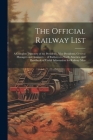 The Official Railway List: A Complete Directory of the Presidents, Vice Presidents, General Managers and Assistants ... of Railways in North Amer By Anonymous Cover Image