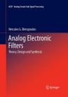 Analog Electronic Filters: Theory, Design and Synthesis (Analog Circuits and Signal Processing) By Hercules G. Dimopoulos Cover Image