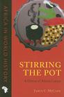 Stirring the Pot: A History of African Cuisine (Africa in World History) By James C. McCann, James C. McCann Cover Image