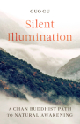Silent Illumination: A Chan Buddhist Path to Natural Awakening Cover Image