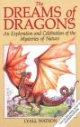The Dreams of Dragons: An Exploration and Celebration of the Mysteries of Nature By Lyall Watson Cover Image