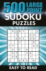 500 Large Print Sudoku Puzzles: Easy to Read Cover Image