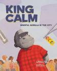King Calm: Mindful Gorilla in the City By Susan D. Sweet, Brenda S. Miles, Bryan Langdo (Illustrator) Cover Image