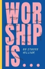 Worship Is... By Stacey R. Hilliar Cover Image