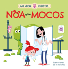 Mar López Pediatra: Noa y los mocos / Mar López Pediatrician: Noa and Her Snot By Mar López, Sr. Sánchez (Illustrator) Cover Image