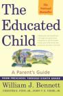 The Educated Child: A Parents Guide From Preschool Through Eighth Grade By William J. Bennett, Chester E. Finn, Jr., John T. E. Cribb, Jr. Cover Image