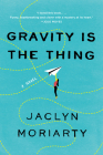Gravity Is the Thing: A Novel Cover Image